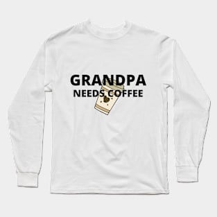 Grandpa needs coffee Long Sleeve T-Shirt
